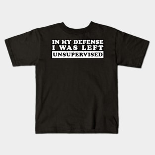 I Was Left Unsupervised Simple humor sayings Kids T-Shirt